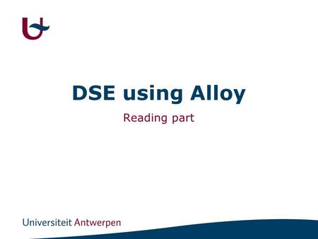 DSE using Alloy Reading part. 1 Introduction Alloy -DSL -DSE Framework Use of Alloy.