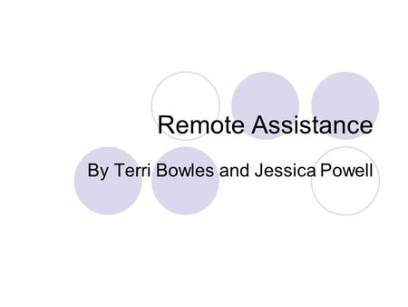 Remote Assistance By Terri Bowles and Jessica Powell.