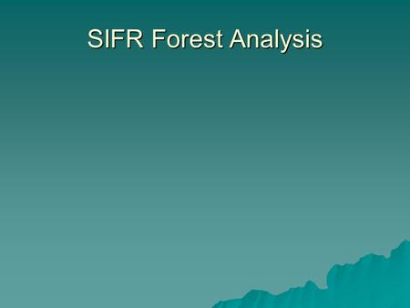 SIFR Forest Analysis.  Jeff Stone, Timber Supply Analyst.