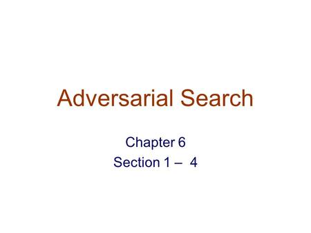 Adversarial Search Chapter 6 Section 1 – 4. Types of Games.