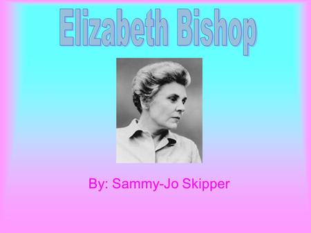 By: Sammy-Jo Skipper. Born on Feb.8, 1911 in Worcester, Massachusetts. Had a difficult childhood. Father died of kidney disease on Oct.13, 1911 when she.
