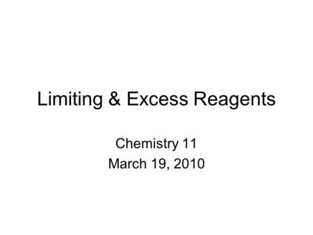 Limiting & Excess Reagents Chemistry 11 March 19, 2010.