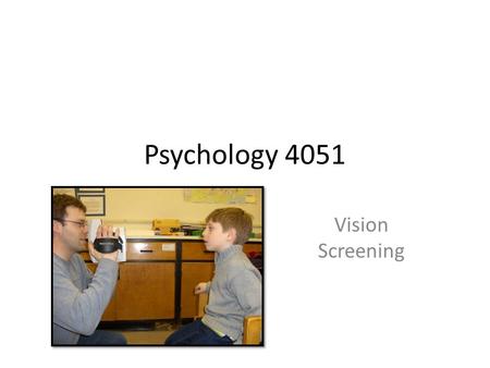 Psychology 4051 Vision Screening. The duration over which one suffers from an amblyogenic factor is critical in determining outcome of treatment. The.