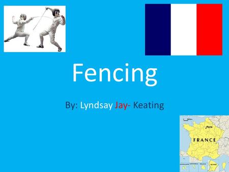 Fencing By: Lyndsay Jay- Keating. L'escrime est très populaire en France!