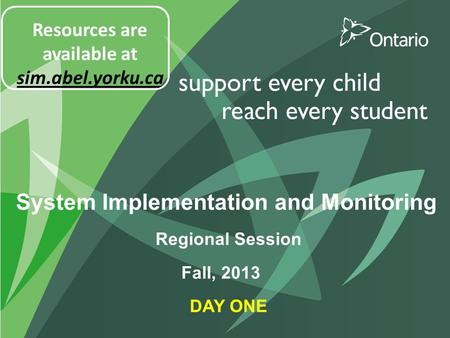 System Implementation and Monitoring Regional Session DAY ONE Fall, 2013 Resources are available at sim.abel.yorku.ca.