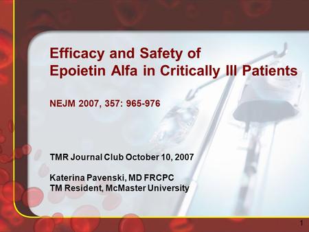 Efficacy and Safety of Epoietin Alfa in Critically Ill Patients NEJM 2007, 357: 965-976 TMR Journal Club October 10, 2007 Katerina Pavenski, MD FRCPC TM.