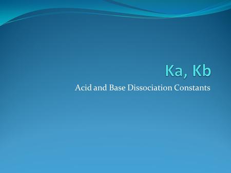Acid and Base Dissociation Constants. How do we calculate [H + ] for a weak acid? We know that strong acids dissociate 100% and that, therefore, the [H.