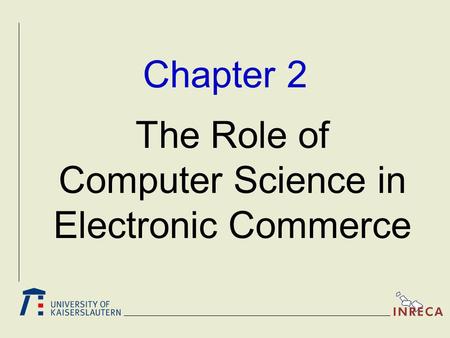 Chapter 2 The Role of Computer Science in Electronic Commerce.