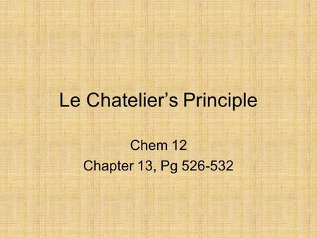 Le Chatelier’s Principle Chem 12 Chapter 13, Pg 526-532.