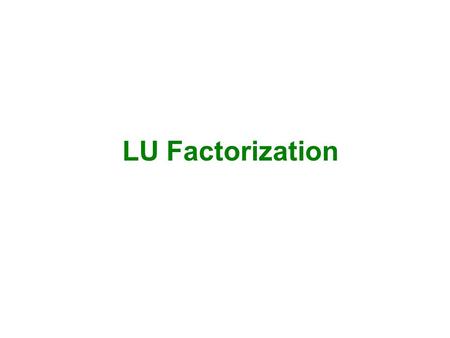 LU Factorization.