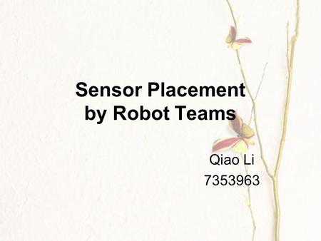 Sensor Placement by Robot Teams Qiao Li 7353963. Outline  Concepts  Algorithms  Simulation Analysis  Conclusion  Future Work  Questions.