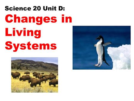 Science 20 Unit D: Changes in Living Systems
