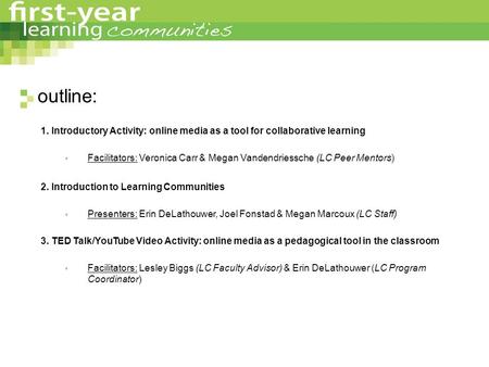 Outline: 1. Introductory Activity: online media as a tool for collaborative learning  Facilitators: Veronica Carr & Megan Vandendriessche (LC Peer Mentors)