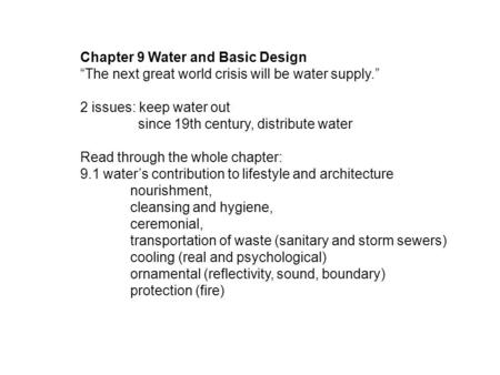 Chapter 9 Water and Basic Design “The next great world crisis will be water supply.” 2 issues: keep water out since 19th century, distribute water Read.