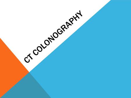 CT COLONOGRAPHY. CRC TRENDS 1970-1990  Incidence decreased by 7%  Mortality decreased by 20%  Five year survival rates increased by 12%