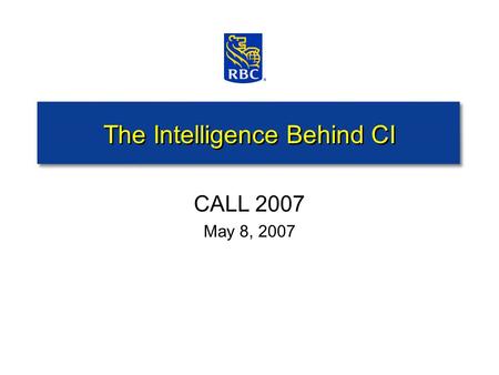 The Intelligence Behind CI CALL 2007 May 8, 2007.