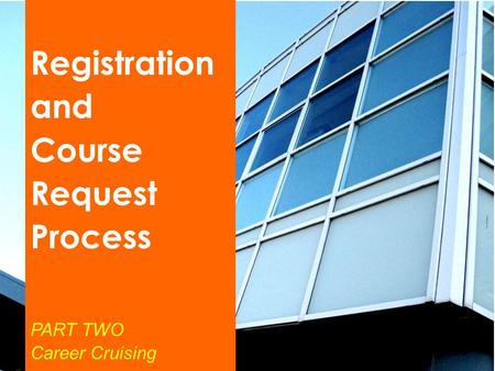 Registration and Course Request Process PART TWO Career Cruising.
