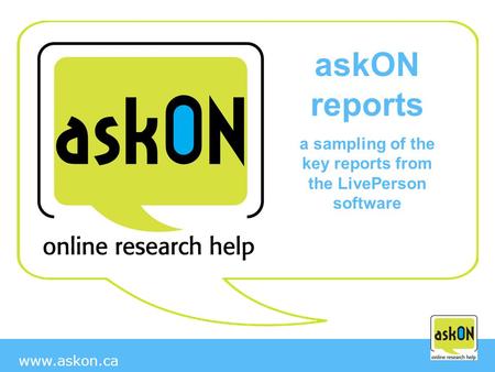 Www.askon.ca askON reports a sampling of the key reports from the LivePerson software.