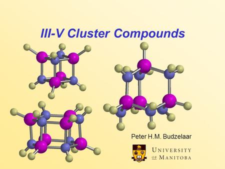 III-V Cluster Compounds Peter H.M. Budzelaar. III-V Clusters 2 Semiconductors The most common semiconductor is silicon, which forms a diamond lattice.