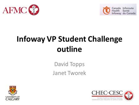 Infoway VP Student Challenge outline David Topps Janet Tworek.