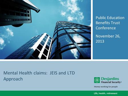 Mental Health claims: JEIS and LTD Approach Public Education Benefits Trust Conference November 26, 2013.