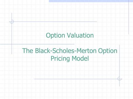 Option Valuation The Black-Scholes-Merton Option Pricing Model