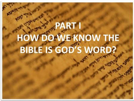 PART I HOW DO WE KNOW THE BIBLE IS GOD’S WORD?. The Bible Claims to be God’s Word:  “Thus says the Lord…” Isa. 66:1  “God says…” Jer. 3:1  “The Word.