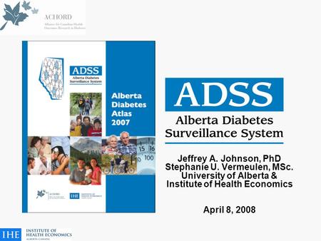 Jeffrey A. Johnson, PhD Stephanie U. Vermeulen, MSc. University of Alberta & Institute of Health Economics April 8, 2008.