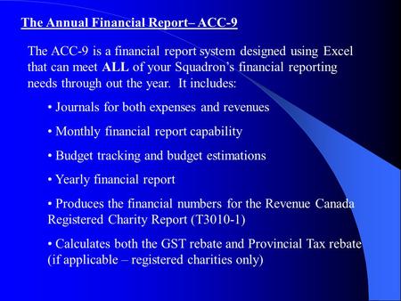 The Annual Financial Report– ACC-9 The ACC-9 is a financial report system designed using Excel that can meet ALL of your Squadron’s financial reporting.