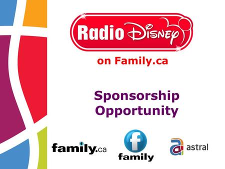 Sponsorship Opportunity on Family.ca. 2 Radio Disney is now on Family.ca and we want you to be a part of it! Artists from Disney movies & series, and.