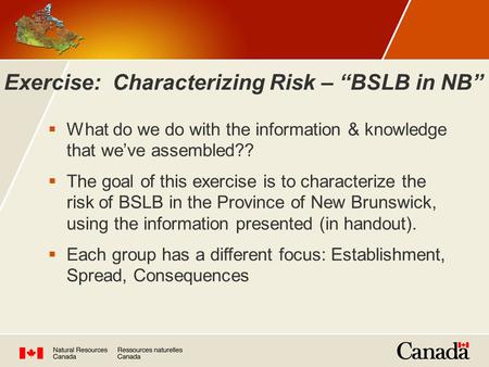  What do we do with the information & knowledge that we’ve assembled??  The goal of this exercise is to characterize the risk of BSLB in the Province.