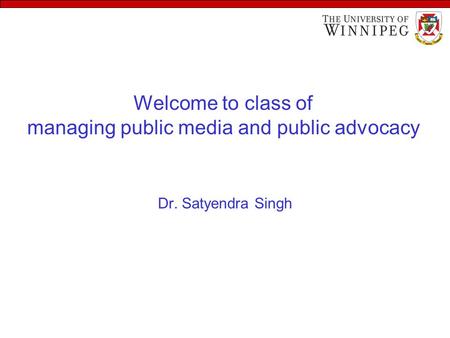 Welcome to class of managing public media and public advocacy Dr. Satyendra Singh.