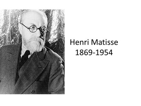 Henri Matisse 1869-1954. Henri Matisse French One of the greatest artists of the 20 th Century Initially studied law in Paris but then discovered art.