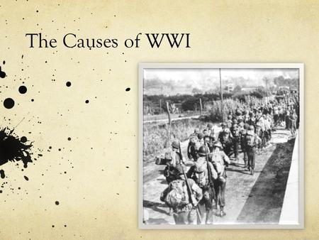 The Causes of WWI Ingredients for War NationalismAlliancesArms RaceImperialismLack of Fear.