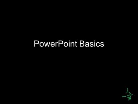 PowerPoint Basics. PowerPoint basics: Part 1 An introduction to producing PowerPoint presentations as ONE tool to help you deliver your message Presented.