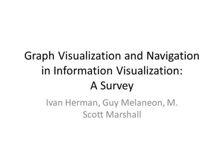 Graph Visualization and Navigation in Information Visualization: A Survey Ivan Herman, Guy Melaneon, M. Scott Marshall.
