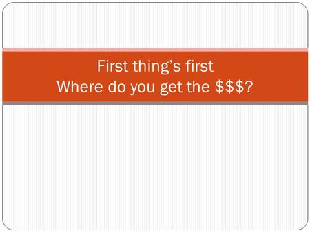 First thing’s first Where do you get the $$$?. Stages of Business Financing (fill in the blank note)