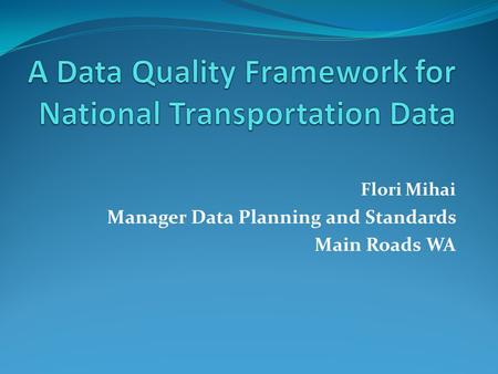 Flori Mihai Manager Data Planning and Standards Main Roads WA.