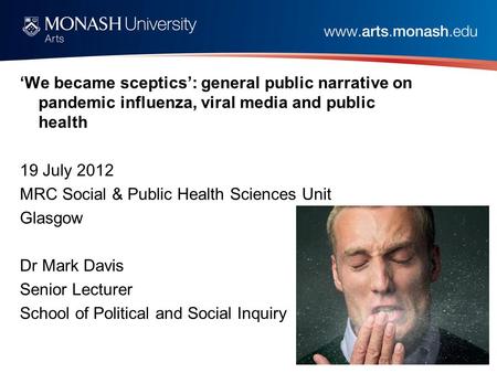 ‘We became sceptics’: general public narrative on pandemic influenza, viral media and public health 19 July 2012 MRC Social & Public Health Sciences Unit.