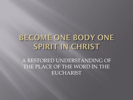 A RESTORED UNDERSTANDING OF THE PLACE OF THE WORD IN THE EUCHARIST.