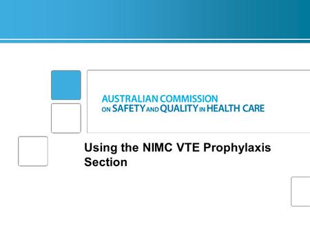 Using the NIMC VTE Prophylaxis Section. Slide 2 of n Overview  The burden of VTE in Australia  The NIMC VTE Pilot  How to use the NIMC VTE prophylaxis.