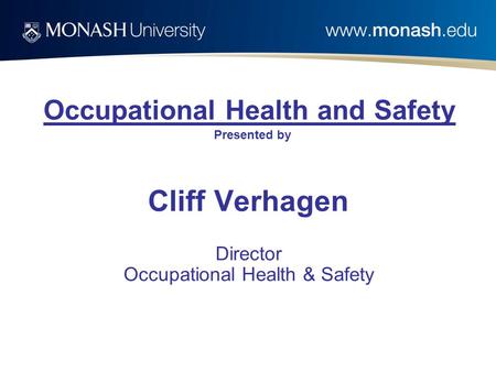 Occupational Health and Safety Presented by Cliff Verhagen Director Occupational Health & Safety.