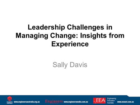Leadership Challenges in Managing Change: Insights from Experience Sally Davis.