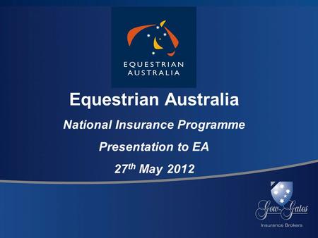 Equestrian Australia National Insurance Programme Presentation to EA 27 th May 2012.