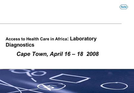 Access to Health Care in Africa : Laboratory Diagnostics Cape Town, April 16 – 18 2008.