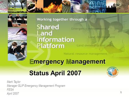 1 Mark Taylor Manager SLIP Emergency Management Program FESA April 2007 Emergency Management Status April 2007.