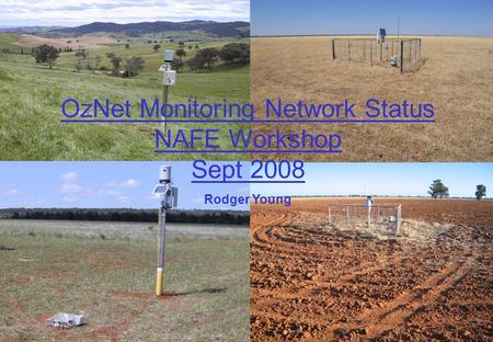 OzNet Monitoring Network Status NAFE Workshop Sept 2008 Rodger Young.