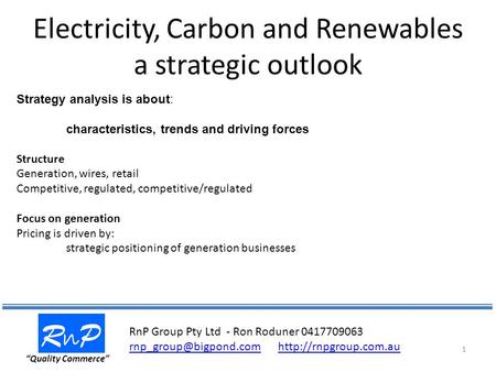 Electricity, Carbon and Renewables a strategic outlook RnPRnP “Quality Commerce” 1 Strategy analysis is about: characteristics, trends and driving forces.