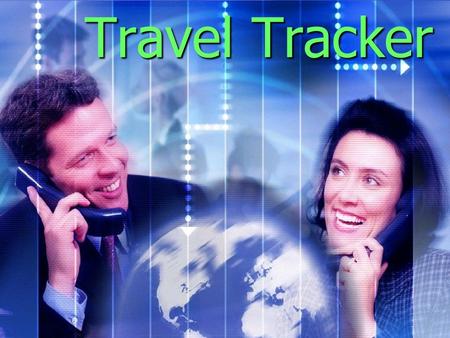 Travel Tracker. The Issues * The Travel Industry is going through global changes * The impact of the Internet and ticket less travel * The ever increasing.