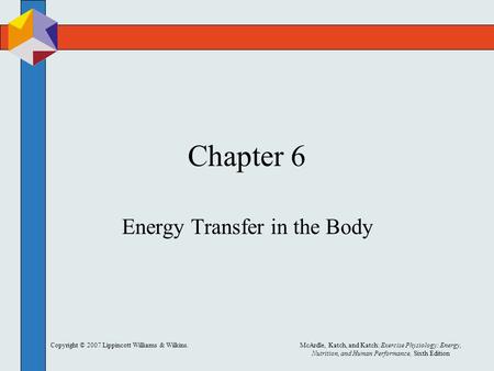 Copyright © 2007 Lippincott Williams & Wilkins.McArdle, Katch, and Katch: Exercise Physiology: Energy, Nutrition, and Human Performance, Sixth Edition.
